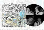 Problem Patterns - Boring Songs for Boring People screenprinted vinyl EP