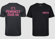 It's pronounced CHAIR-UM CHERYM Shirt