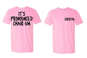 It's pronounced CHAIR-UM CHERYM Shirt